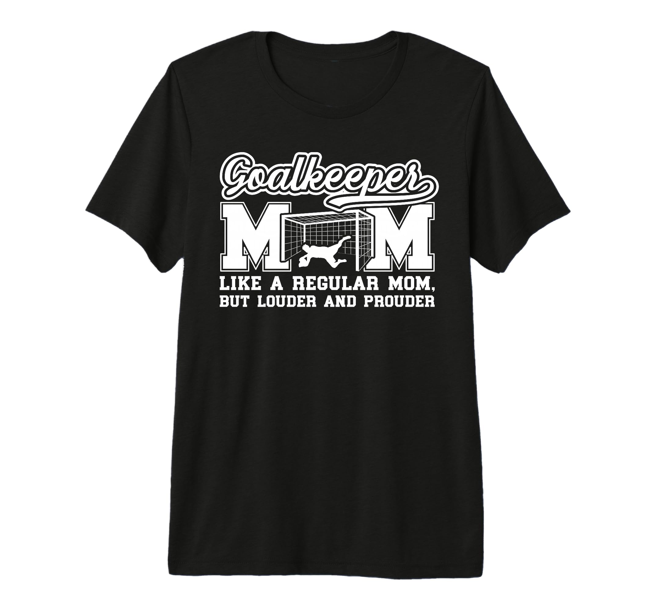 Soccer Goalkeeper Mom Soccer Keeper T-Shirt - Fun Novelty Design Men Women - T-Shirt, Sweatshirt, Hoodie