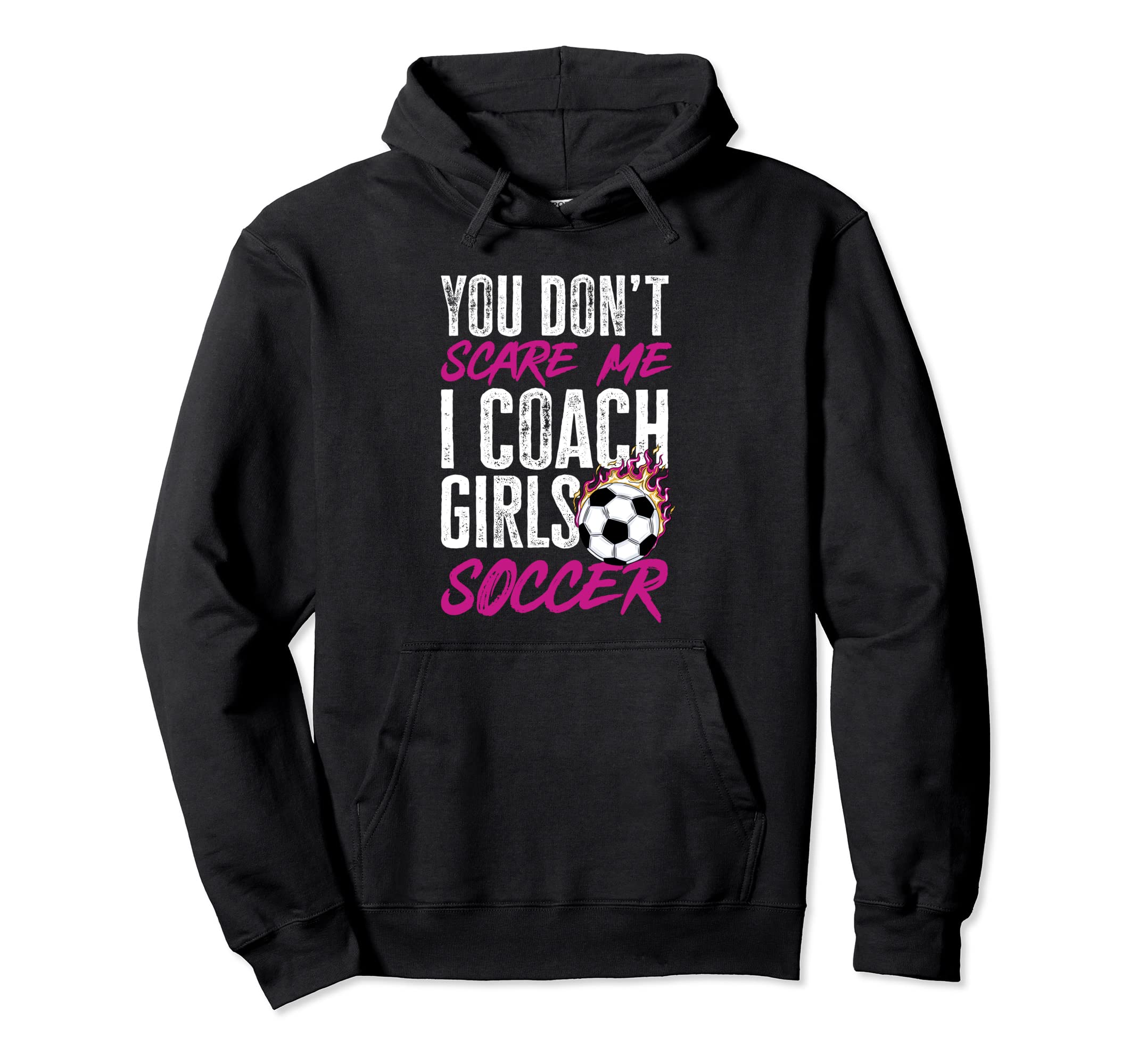 Soccer Game Day You Dont Scare Me I Coach Hoodie - Graphic Print Unisex - T-Shirt, Sweatshirt, Hoodie