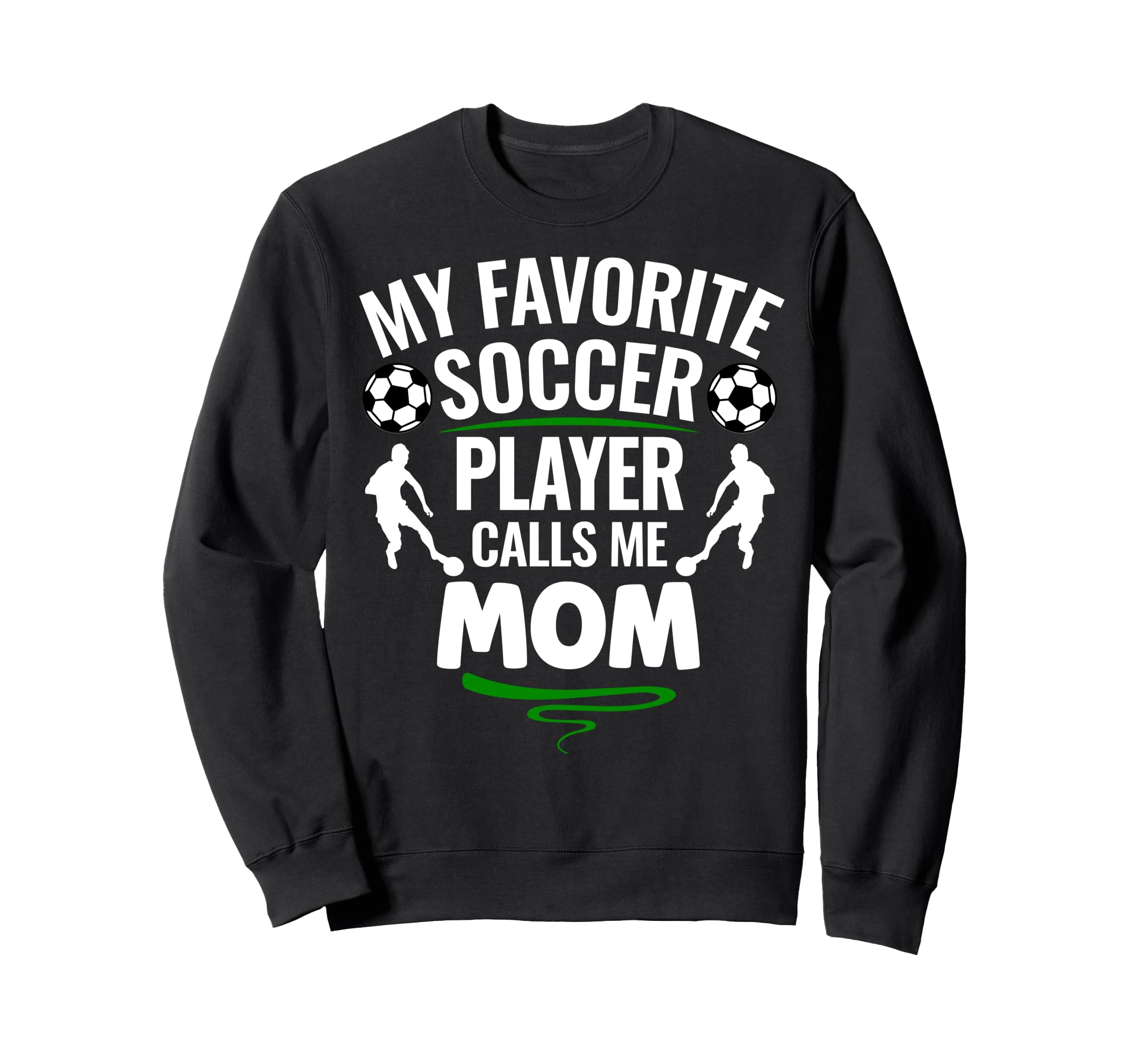 My Favorite Soccer Player Calls Me Mom Sweatshirt - Graphic Print Unisex - T-Shirt, Sweatshirt, Hoodie