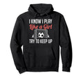 Funny I Know I Play Like Soccer Moms Hoodie - Casual Everyday Wear Unisex - T-Shirt, Sweatshirt, Hoodie