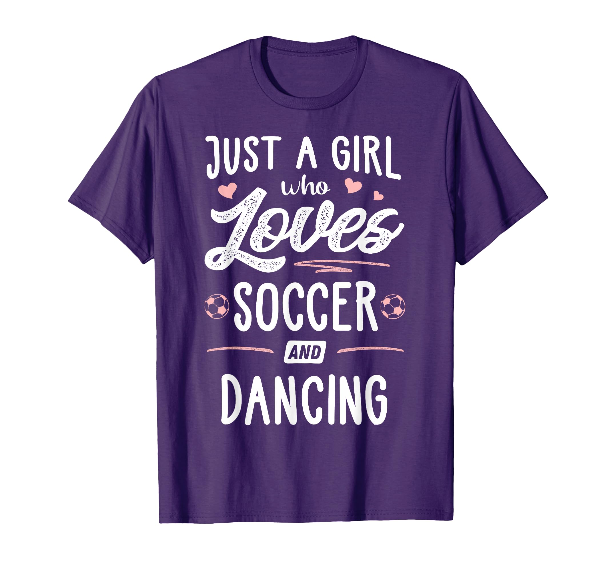 Just Who Loves Soccer And Dancing Present T-Shirt - Trendy Graphic Unisex - T-Shirt, Sweatshirt, Hoodie
