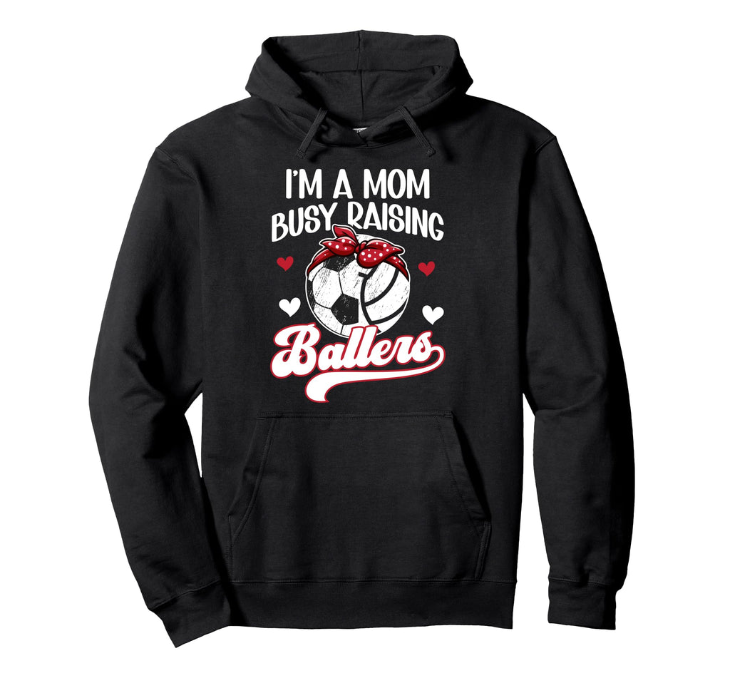 Im Mom Busy Raising Ballers Soccer Hoodie - Novelty Apparel Men Women - T-Shirt, Sweatshirt, Hoodie