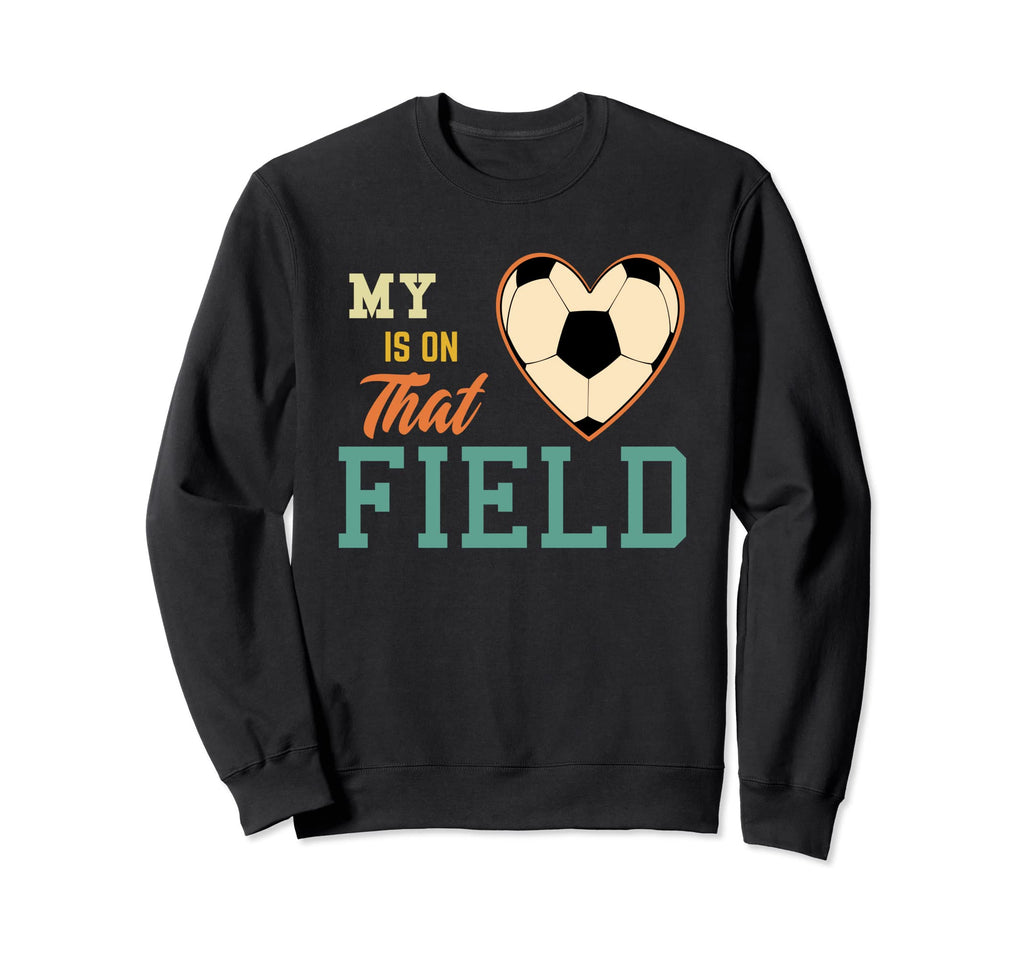 My Heart Is That Field Soccer Mom Sweatshirt - Streetwear Style Men Women - T-Shirt, Sweatshirt, Hoodie