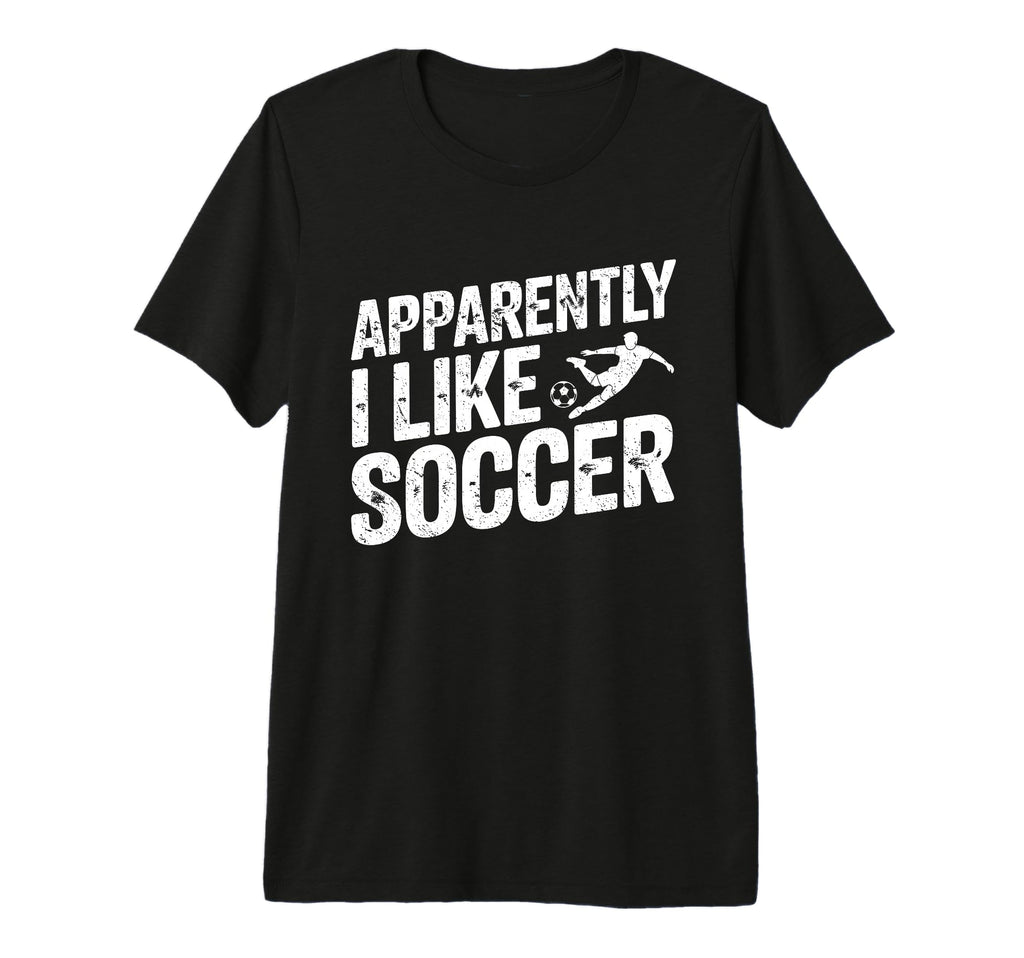 Apparently I Like Soccer Season Funny T-Shirt - Unique Graphic for Adults - T-Shirt, Sweatshirt, Hoodie