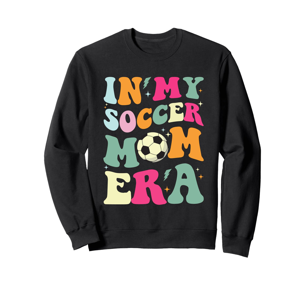 My Soccer Mom Era Fun Words Sweatshirt - Casual Everyday Wear Unisex - T-Shirt, Sweatshirt, Hoodie