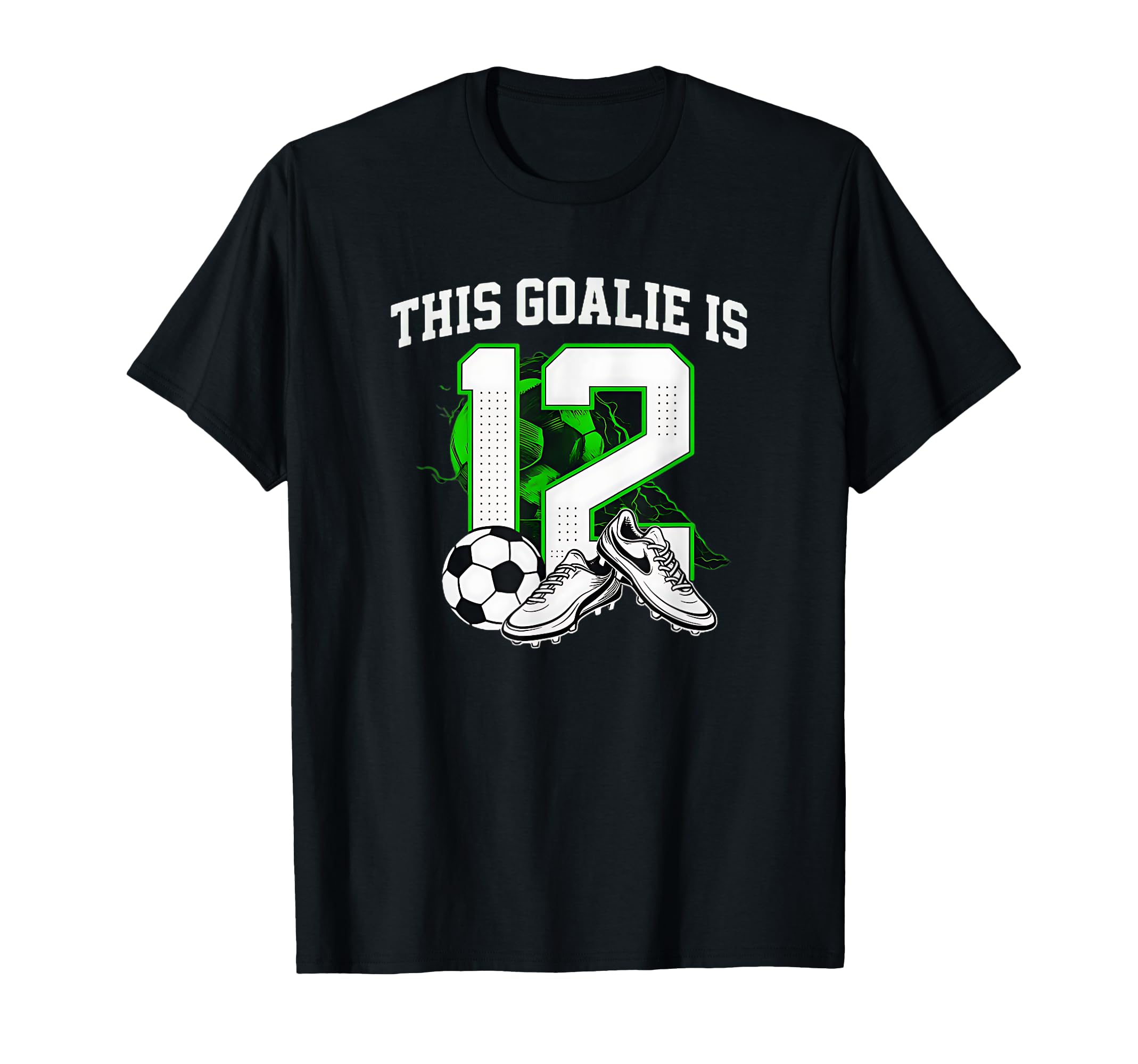 Funny 12Th Birthday Soccer Goalie And T-Shirt - Streetwear Style Unisex - T-Shirt, Sweatshirt, Hoodie