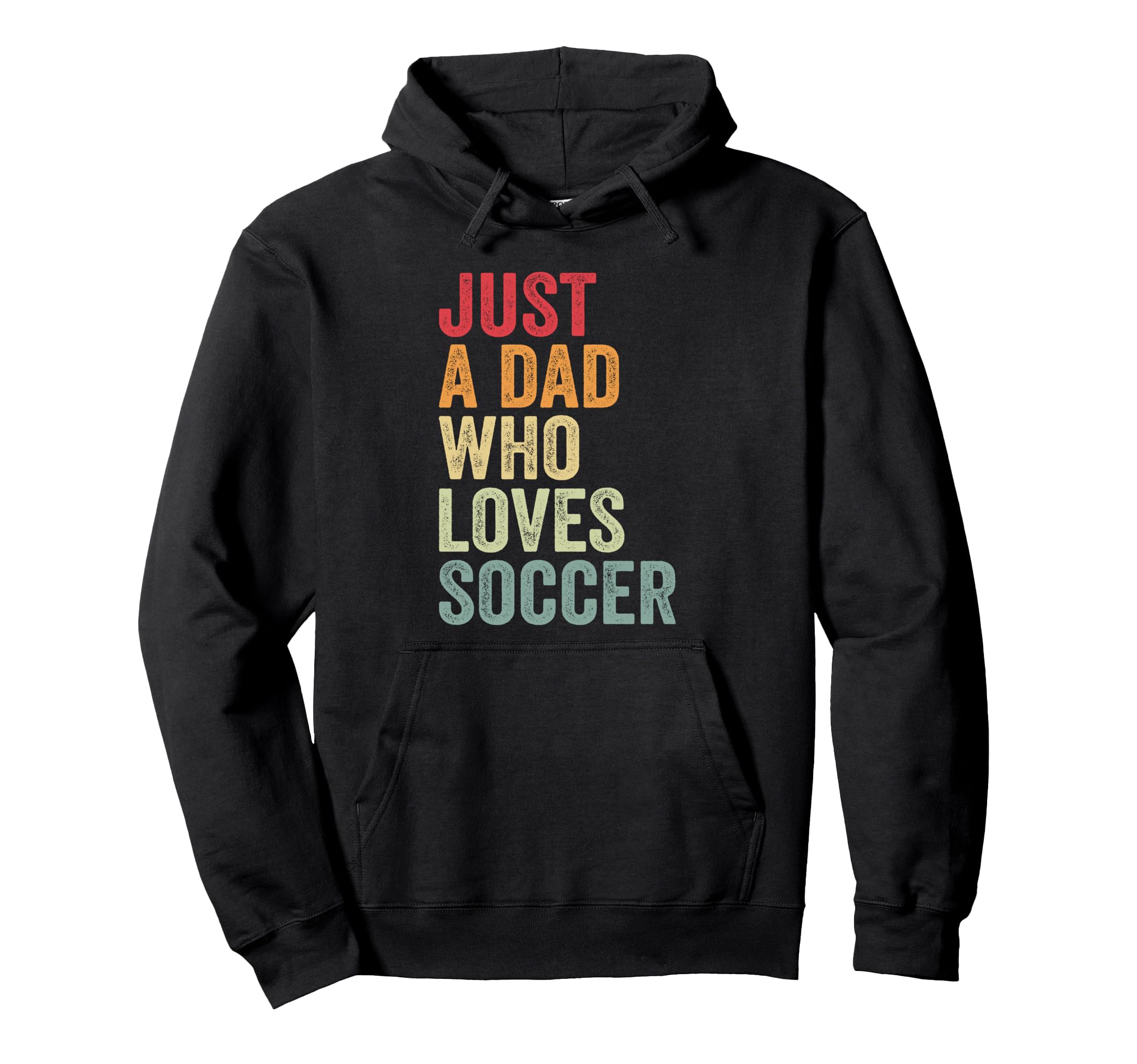 Just Dad Who Loves Soccer Dad Soccer Hoodie - Fun Novelty Design Unisex - T-Shirt, Sweatshirt, Hoodie