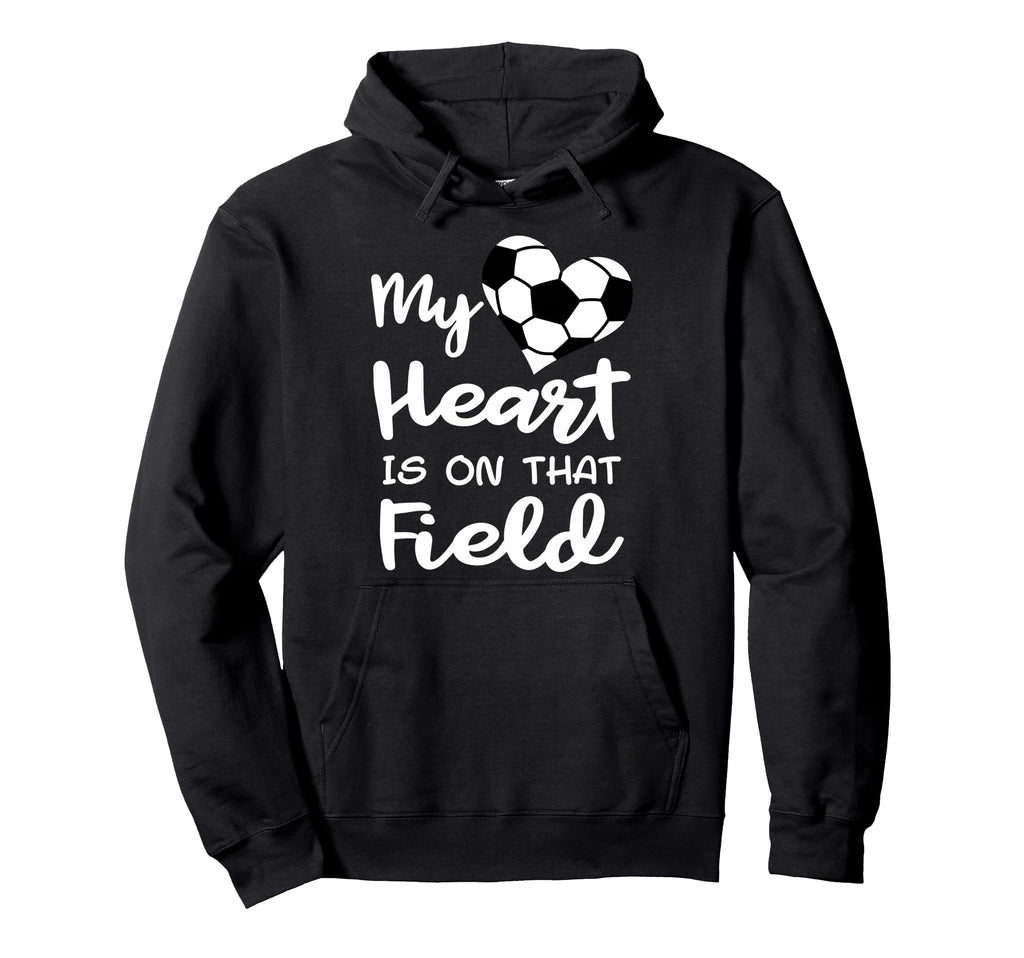 My Heart Is That Field Funny Soccer Hoodie - Trendy Graphic Men Women - T-Shirt, Sweatshirt, Hoodie