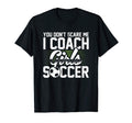 You Dont Scare Me I Coach Soccer Funny T-Shirt - Trendy Graphic Men Women - T-Shirt, Sweatshirt, Hoodie
