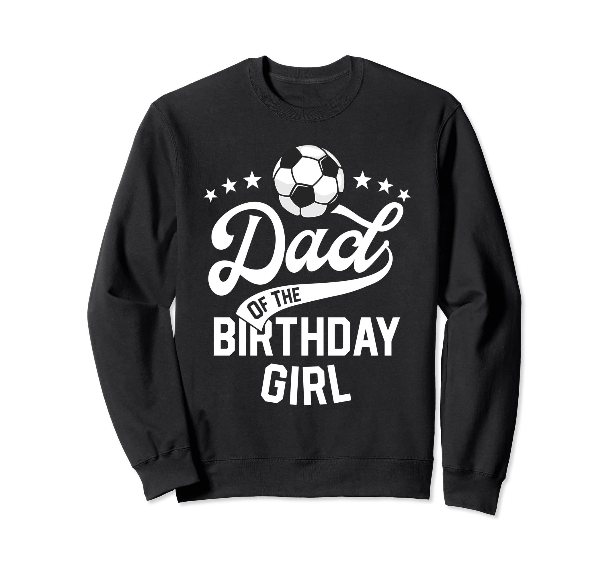 Dad Birthday Soccer Themed Party Sweatshirt - Fun Novelty Design Unisex - T-Shirt, Sweatshirt, Hoodie