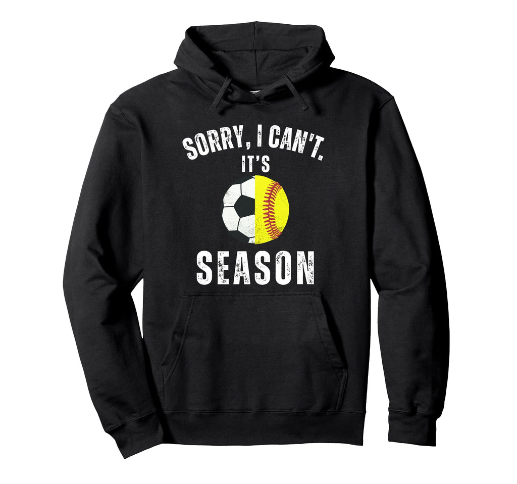 Sorry I Cant Its Soccer And Softball Hoodie - Novelty Apparel for Adults - T-Shirt, Sweatshirt, Hoodie