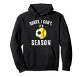 Sorry I Cant Its Soccer And Softball Hoodie - Novelty Apparel for Adults - T-Shirt, Sweatshirt, Hoodie