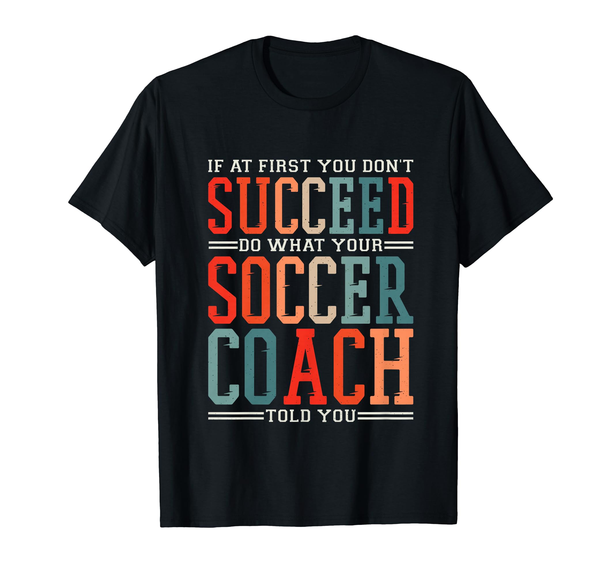 If First You Dont Succeed Soccer Coach T-Shirt - Unique Graphic for Adults - T-Shirt, Sweatshirt, Hoodie