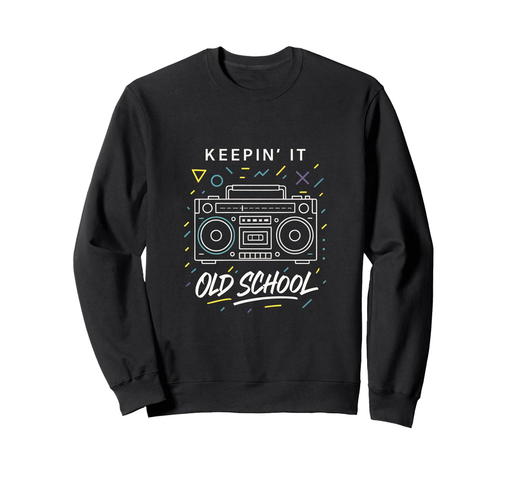 Keepin It Old School Hip Hop Sweatshirt - Trendy Graphic Unisex - T-Shirt, Sweatshirt, Hoodie