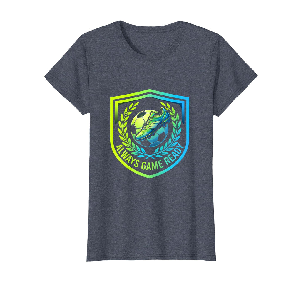 Always Game Ready Soccer T-Shirt - Trendy Graphic Men Women - T-Shirt, Sweatshirt, Hoodie