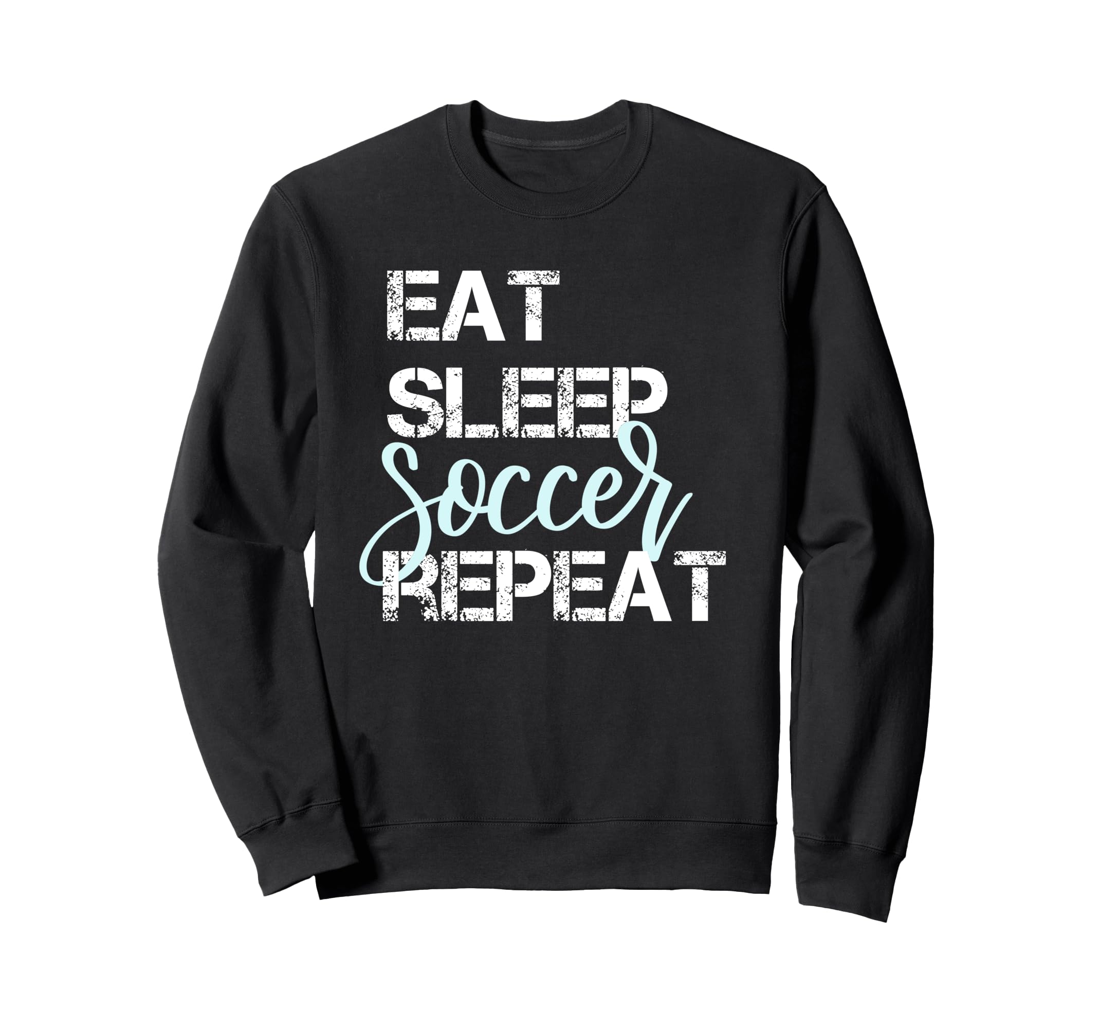 Eat Sleep Soccer Repeat Hand Lettered Sweatshirt - Graphic Print for Adults - T-Shirt, Sweatshirt, Hoodie