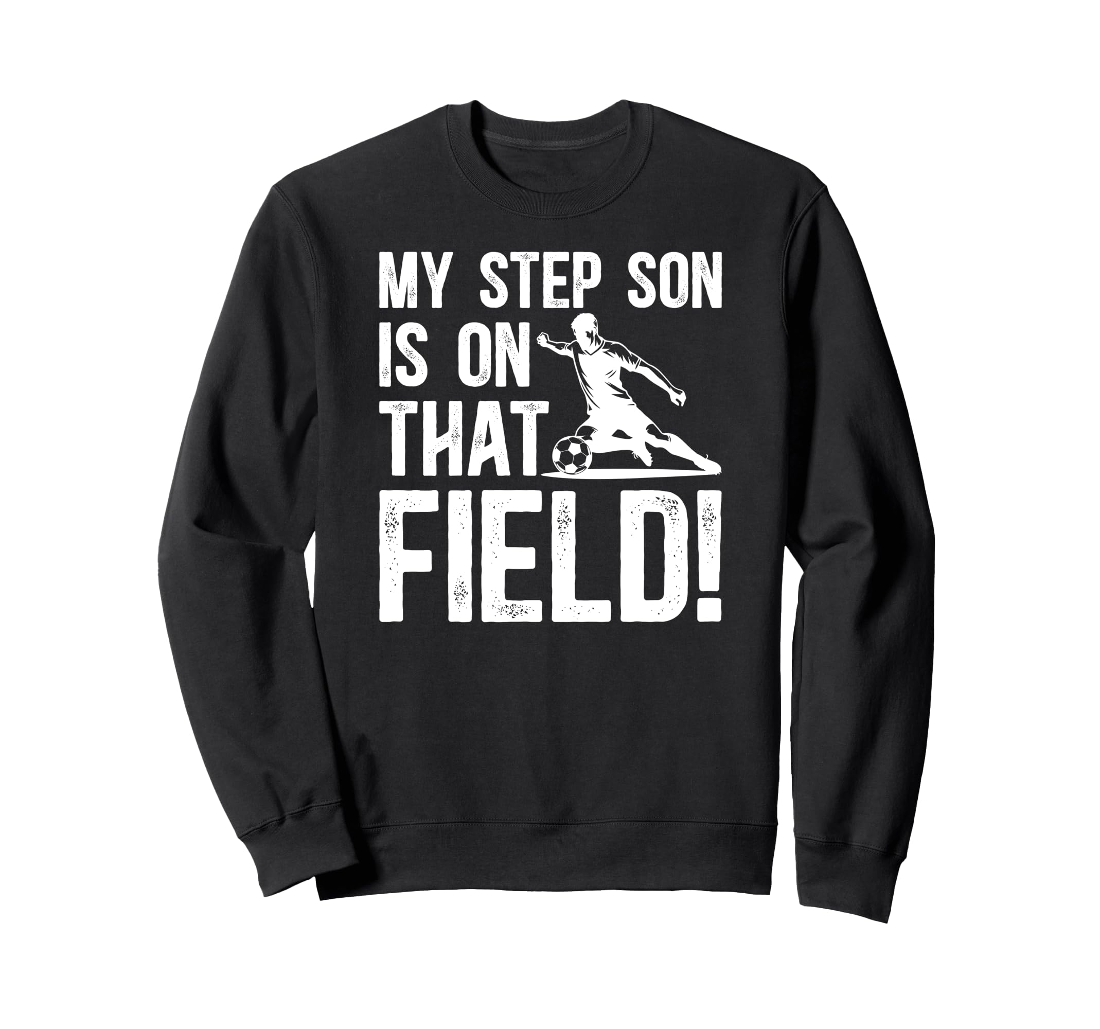 That Field Soccer Step Dad Soccer Sweatshirt - Casual Everyday Wear Unisex - T-Shirt, Sweatshirt, Hoodie