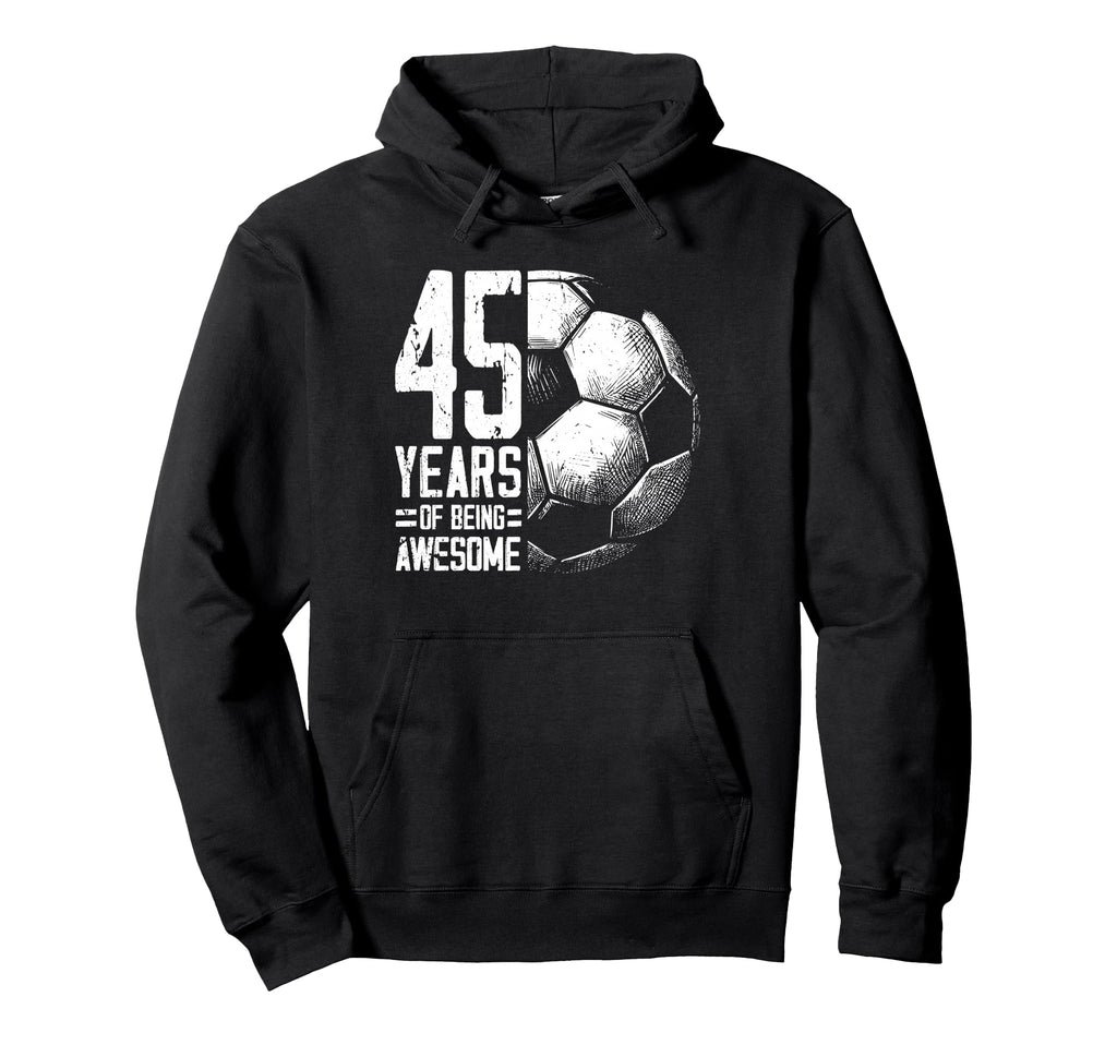45Th Birthday Soccer Player Hoodie - Casual Everyday Wear Men Women - T-Shirt, Sweatshirt, Hoodie