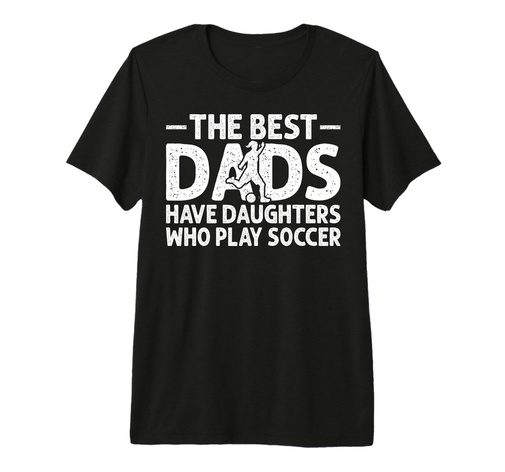 Best Dads Have Daughters Who Play T-Shirt - Streetwear Style for Adults - T-Shirt, Sweatshirt, Hoodie