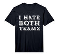 Funny I Hate Both Teams Football Soccer T-Shirt - Unique Graphic Men Women - T-Shirt, Sweatshirt, Hoodie