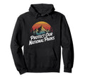 Protect Our National Parks Hoodie - Unique Graphic Men Women - T-Shirt, Sweatshirt, Hoodie