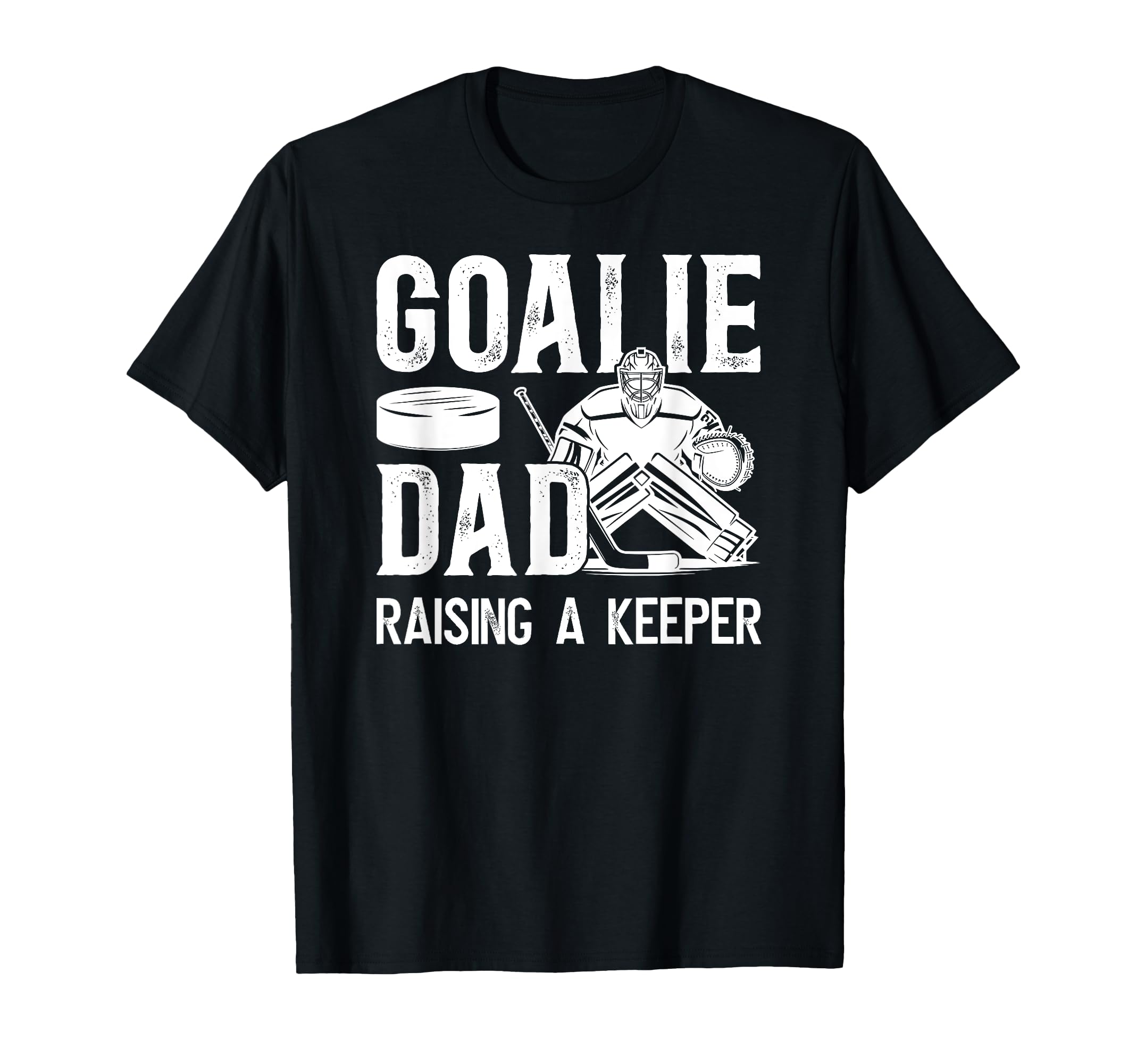 Ice Hockey Goalie Dad Raising Hockey T-Shirt - Casual Everyday Wear Unisex - T-Shirt, Sweatshirt, Hoodie