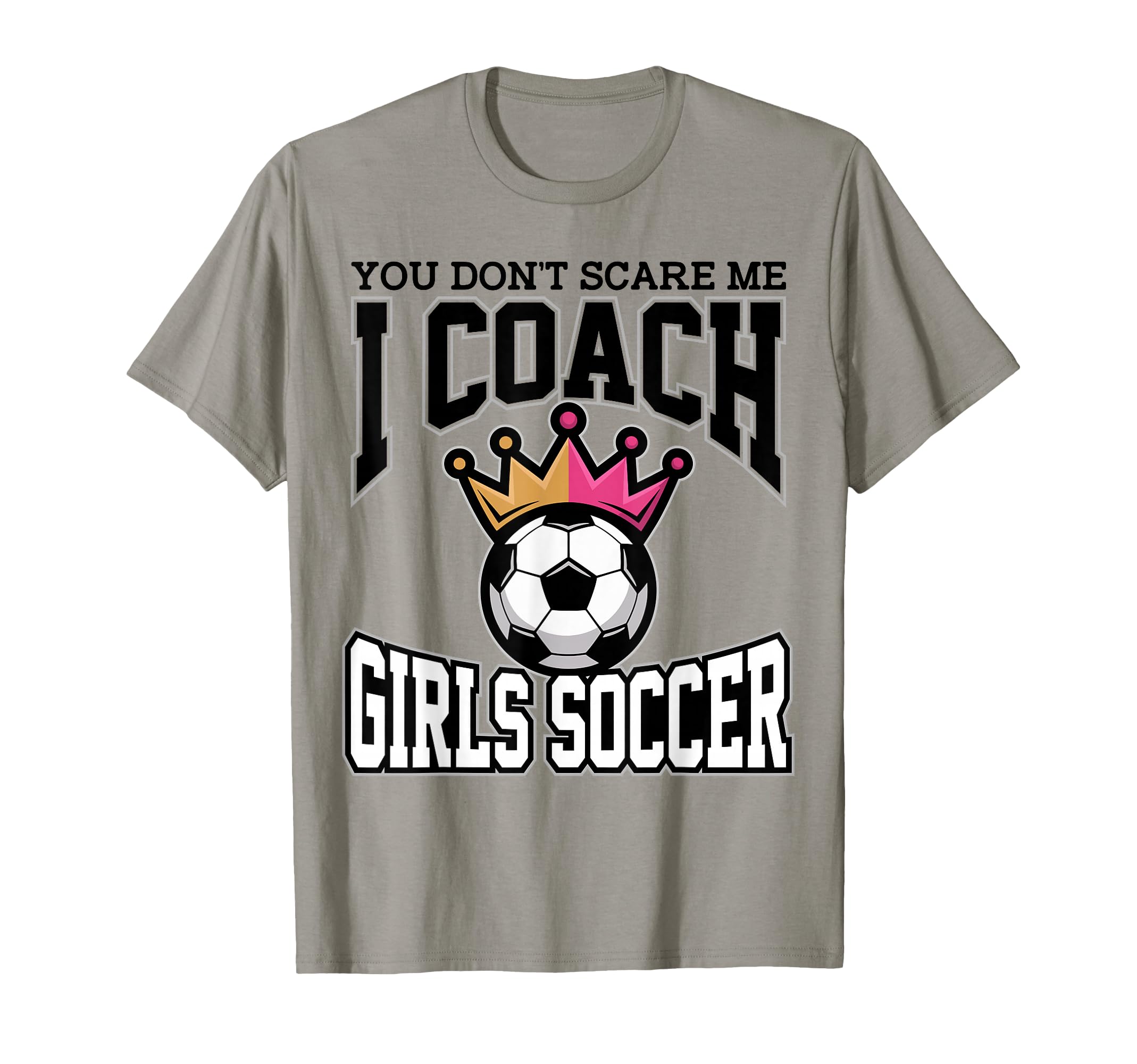 Best Coaches Gift You Dont Scare Me I T-Shirt - Streetwear Style Men Women - T-Shirt, Sweatshirt, Hoodie