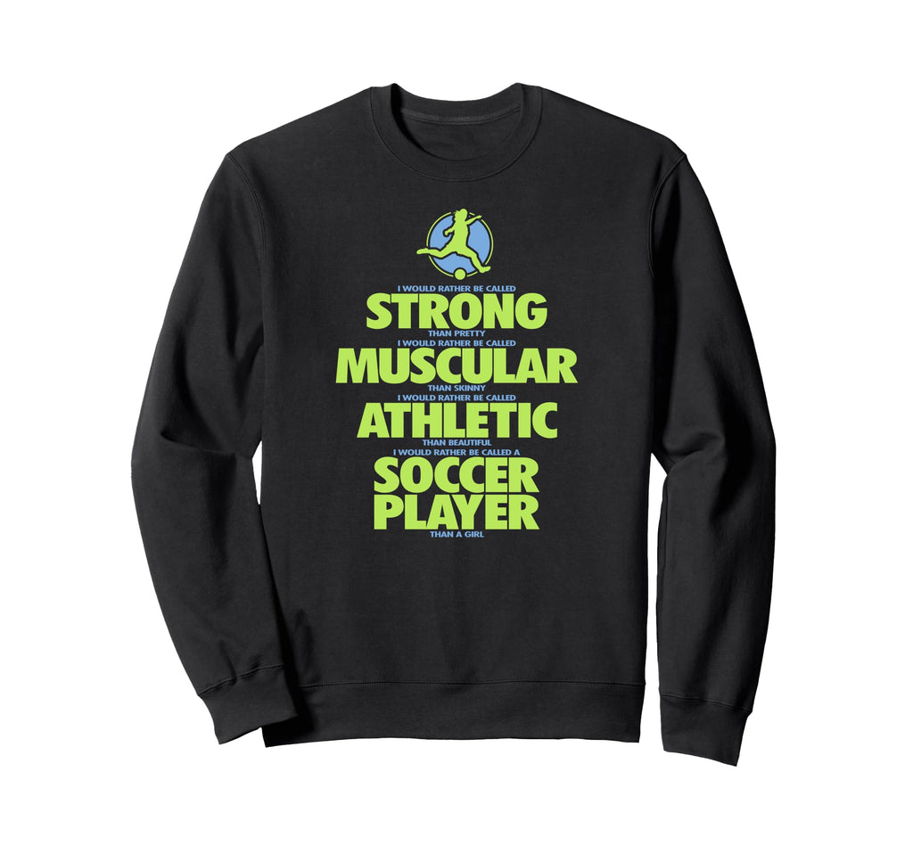 I Would Rather Be Called Soccer Sweatshirt - Casual Everyday Wear Unisex - T-Shirt, Sweatshirt, Hoodie