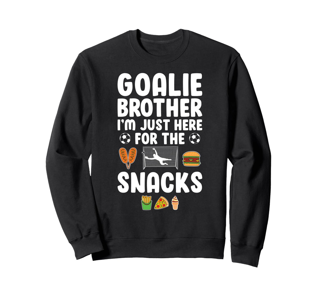 Funny Soccer Goalie Brother Soccer Sweatshirt - Trendy Graphic Men Women - T-Shirt, Sweatshirt, Hoodie