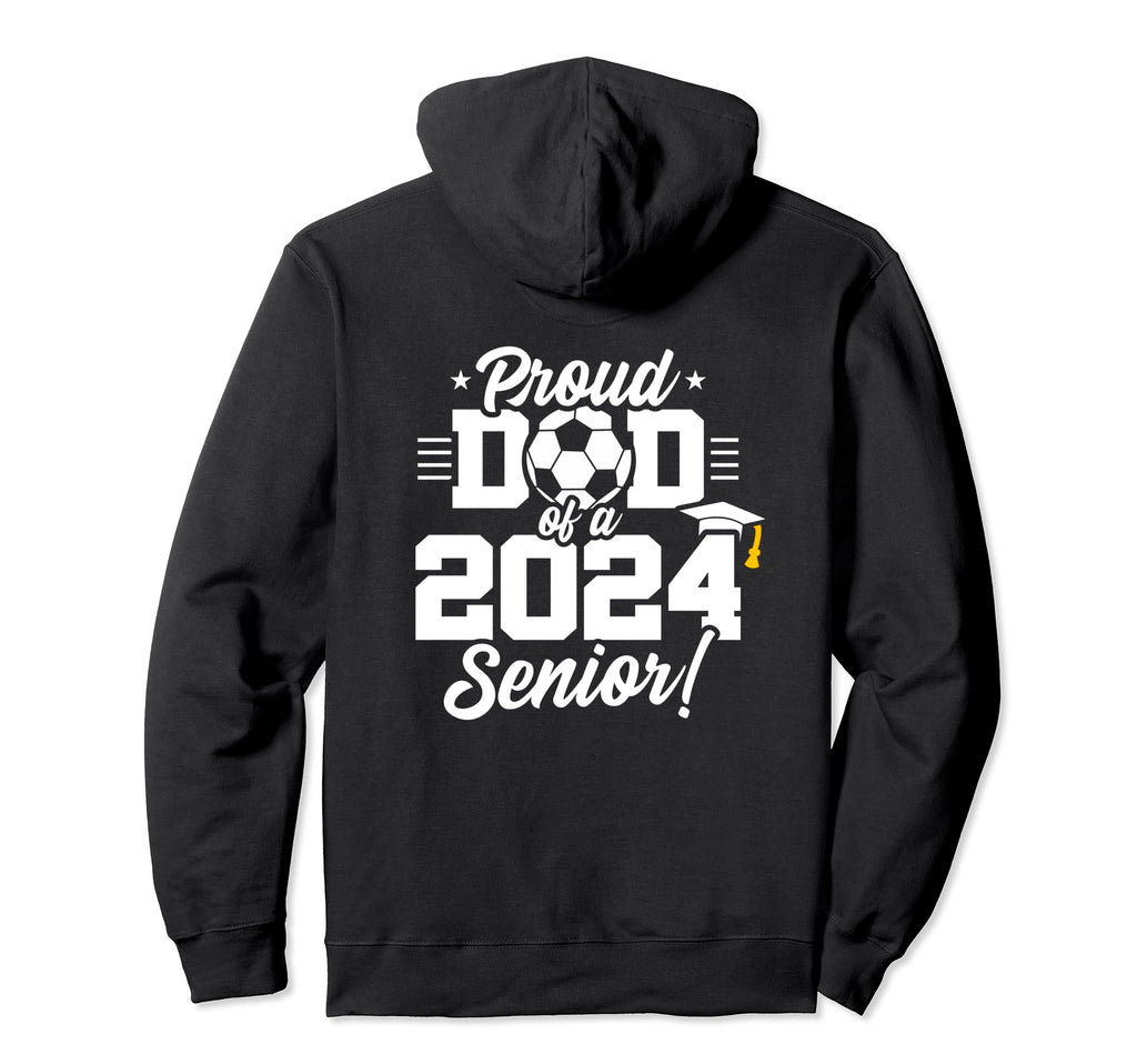 Class 2024 Senior Year Soccer Dad Senior Hoodie - Trendy Graphic Unisex - T-Shirt, Sweatshirt, Hoodie