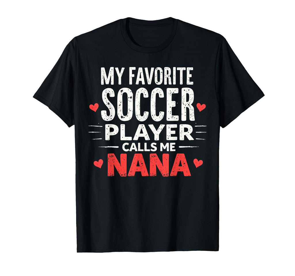 Proud Soccer Nana Funny Grandma T-Shirt - Casual Everyday Wear for Adults - T-Shirt, Sweatshirt, Hoodie