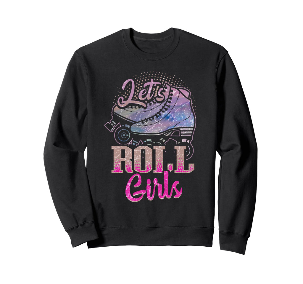 Lets Roll Who Loves Roller Skating Sweatshirt - Streetwear Style Unisex - T-Shirt, Sweatshirt, Hoodie