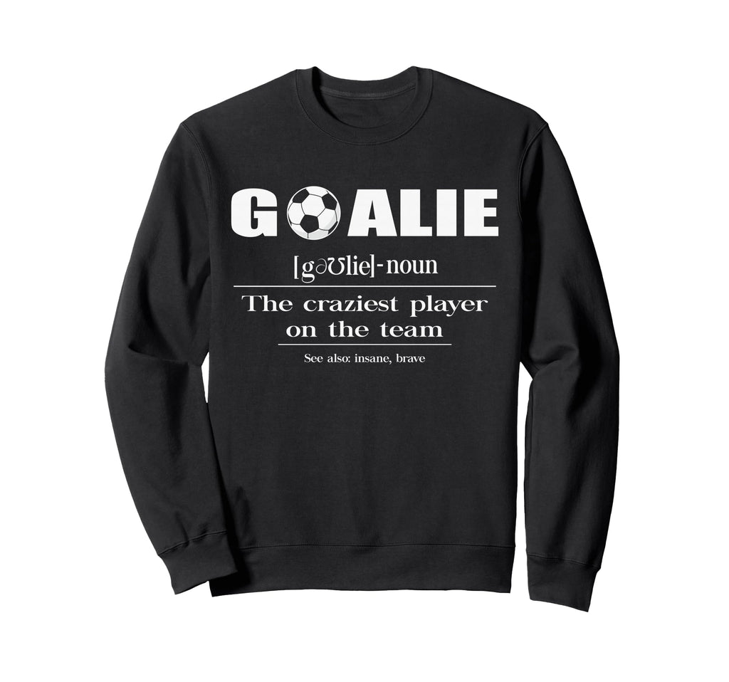 Soccer Goalie Craziest Player Team Sweatshirt - Graphic Print for Adults - T-Shirt, Sweatshirt, Hoodie