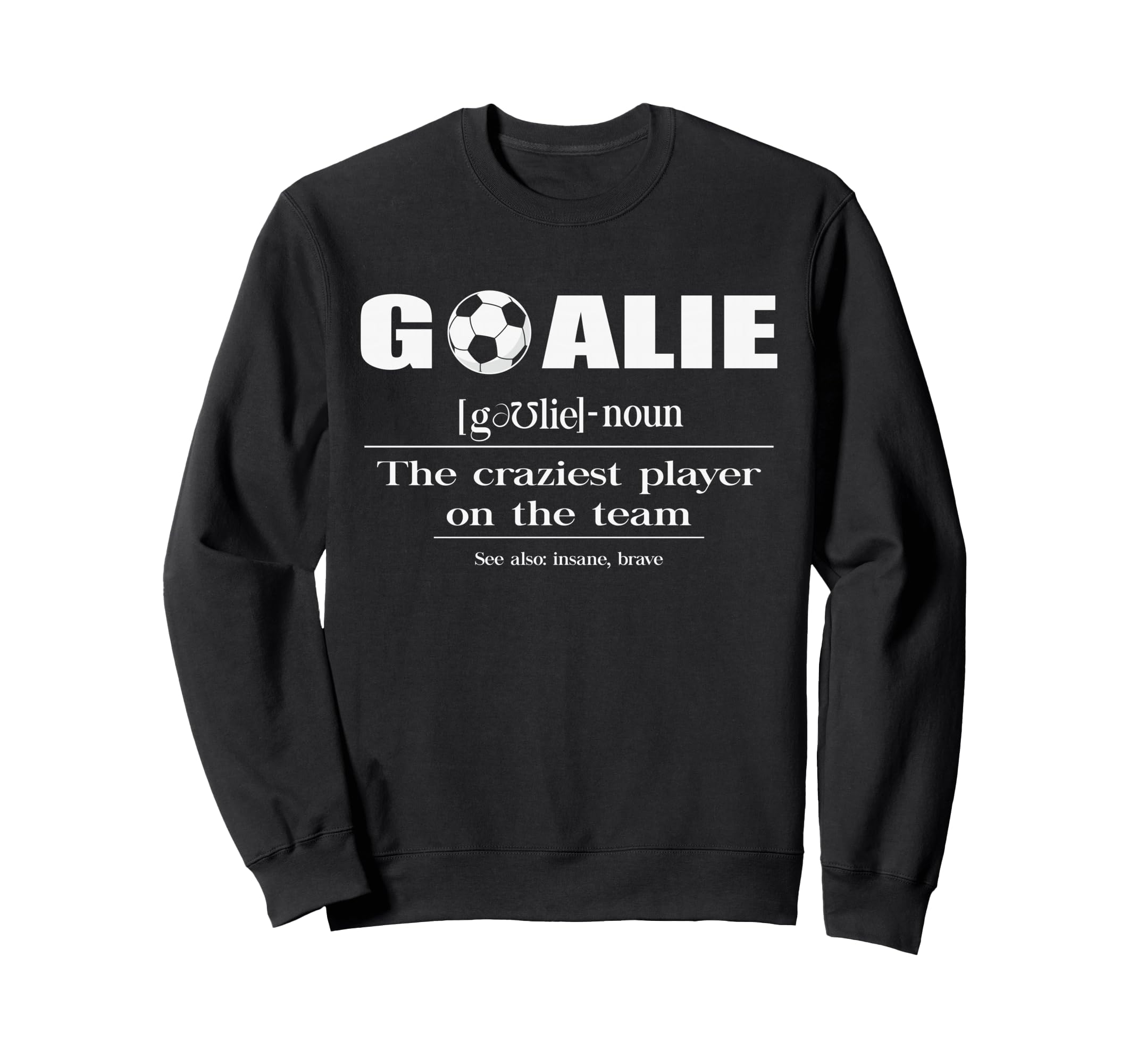 Soccer Goalie Craziest Player Team Sweatshirt - Graphic Print for Adults - T-Shirt, Sweatshirt, Hoodie