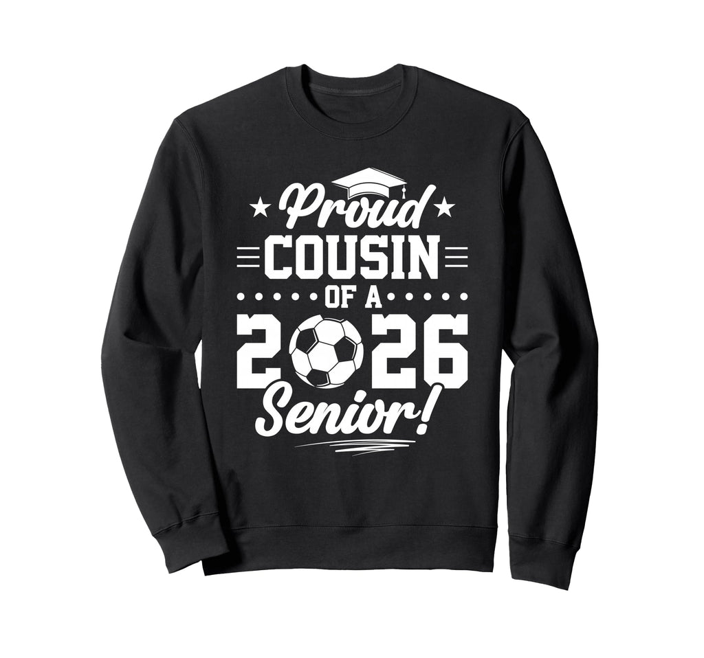 Proud Cousin 2026 Senior Soccer Sweatshirt - Aesthetic Graphic Men Women - T-Shirt, Sweatshirt, Hoodie