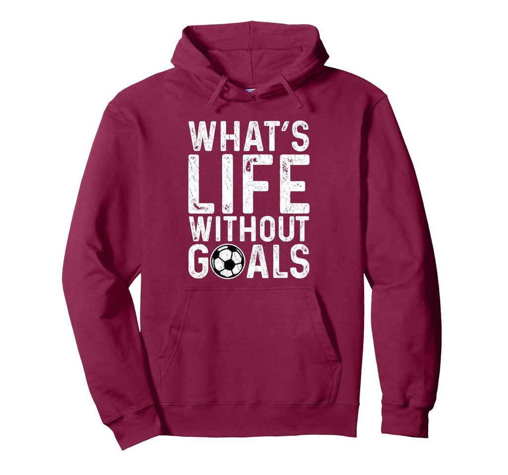 Whats Life Without Goals Soccer Fan Hoodie - Novelty Apparel Men Women - T-Shirt, Sweatshirt, Hoodie