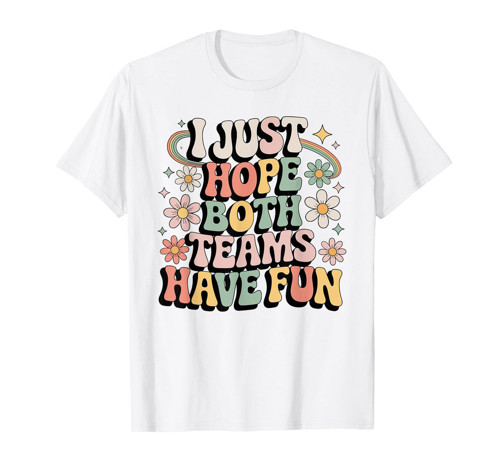 I Just Hope Both Teams Have Fun T-Shirt - Novelty Apparel for Adults - T-Shirt, Sweatshirt, Hoodie