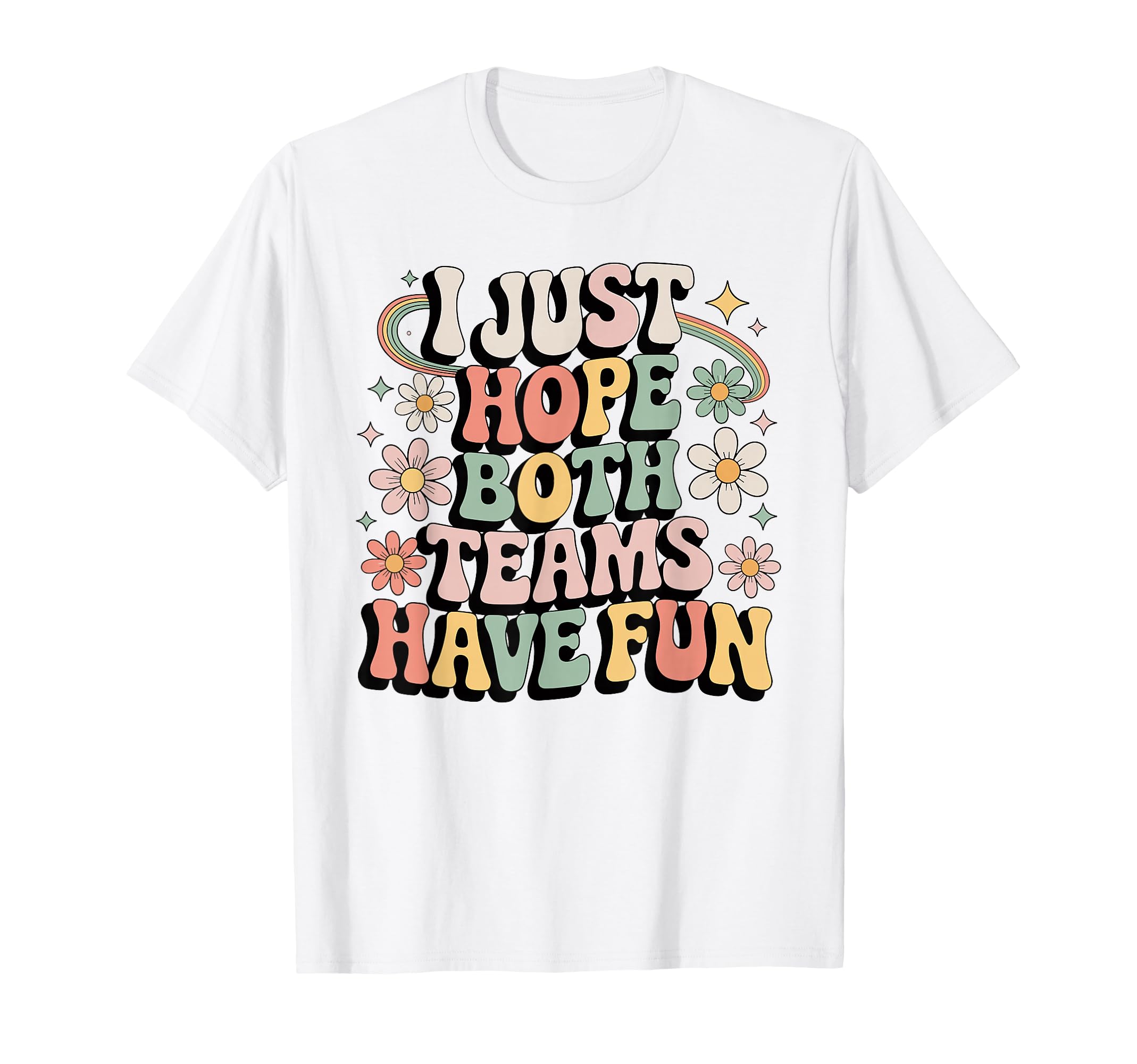 I Just Hope Both Teams Have Fun T-Shirt - Novelty Apparel for Adults - T-Shirt, Sweatshirt, Hoodie
