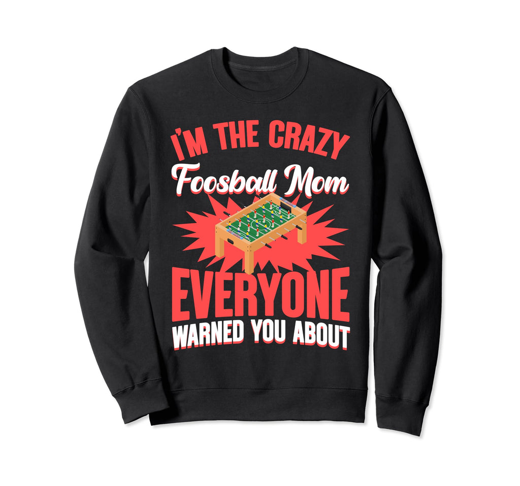 Crazy Foosball Mom Football Table Sweatshirt - Streetwear Style for Adults - T-Shirt, Sweatshirt, Hoodie