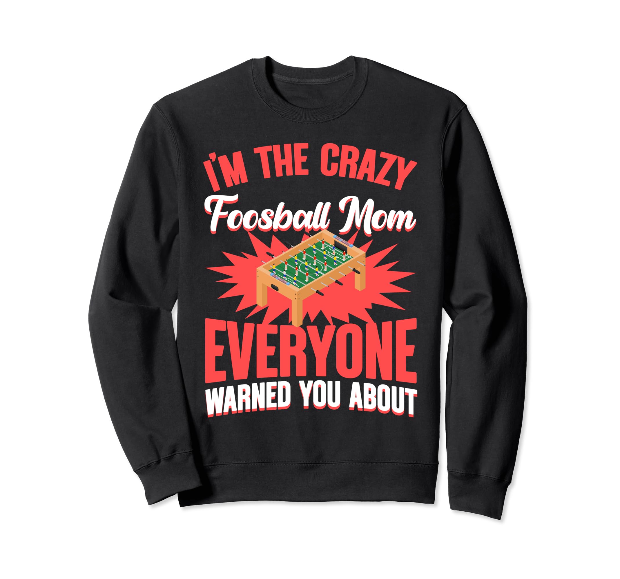 Crazy Foosball Mom Football Table Sweatshirt - Streetwear Style for Adults - T-Shirt, Sweatshirt, Hoodie