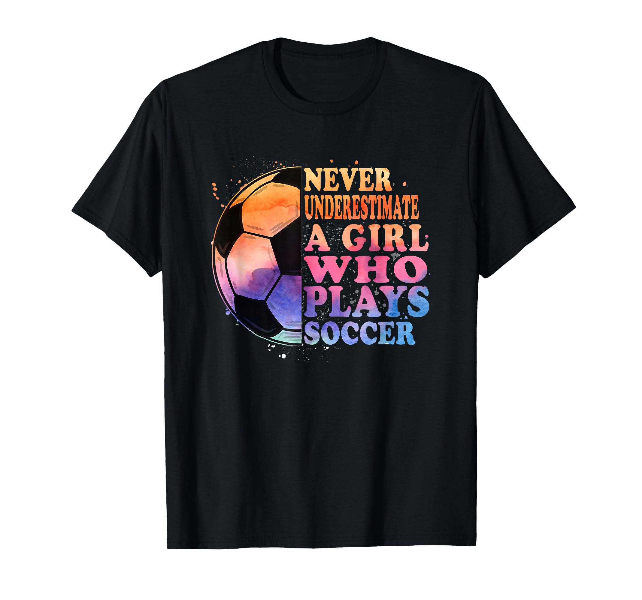 Never Underestimate Who Plays Soccer T-Shirt - Trendy Graphic for Adults - T-Shirt, Sweatshirt, Hoodie