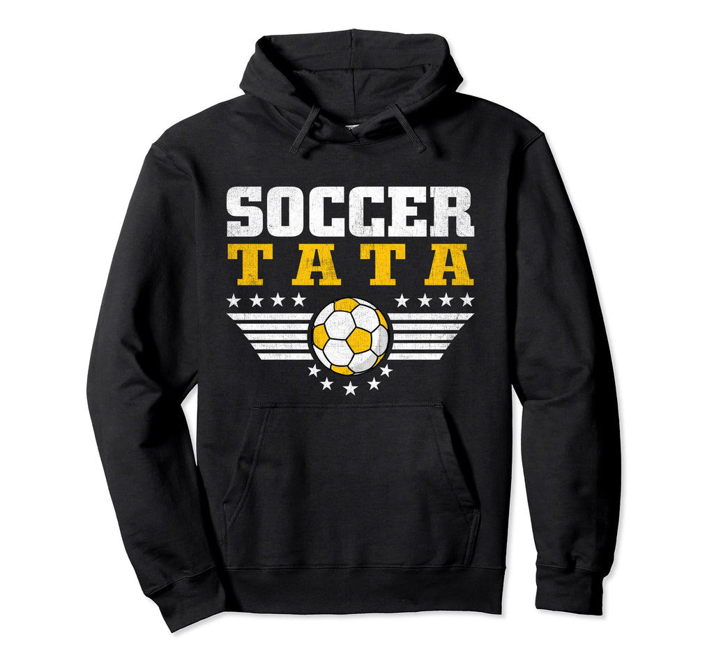 Soccer Tata Soccer Player Funny Hoodie - Casual Everyday Wear Men Women - T-Shirt, Sweatshirt, Hoodie