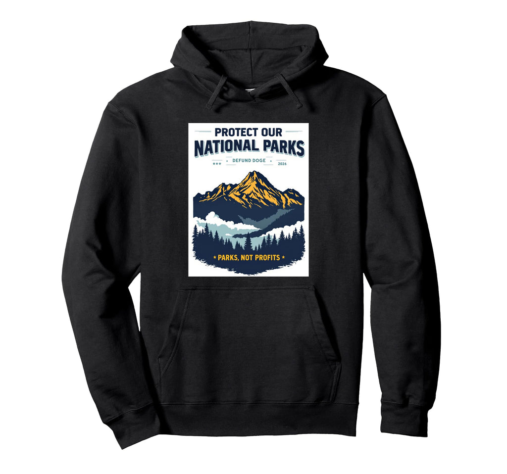 Protect Our National Parks Hiking Hoodie - Graphic Print Men Women - T-Shirt, Sweatshirt, Hoodie