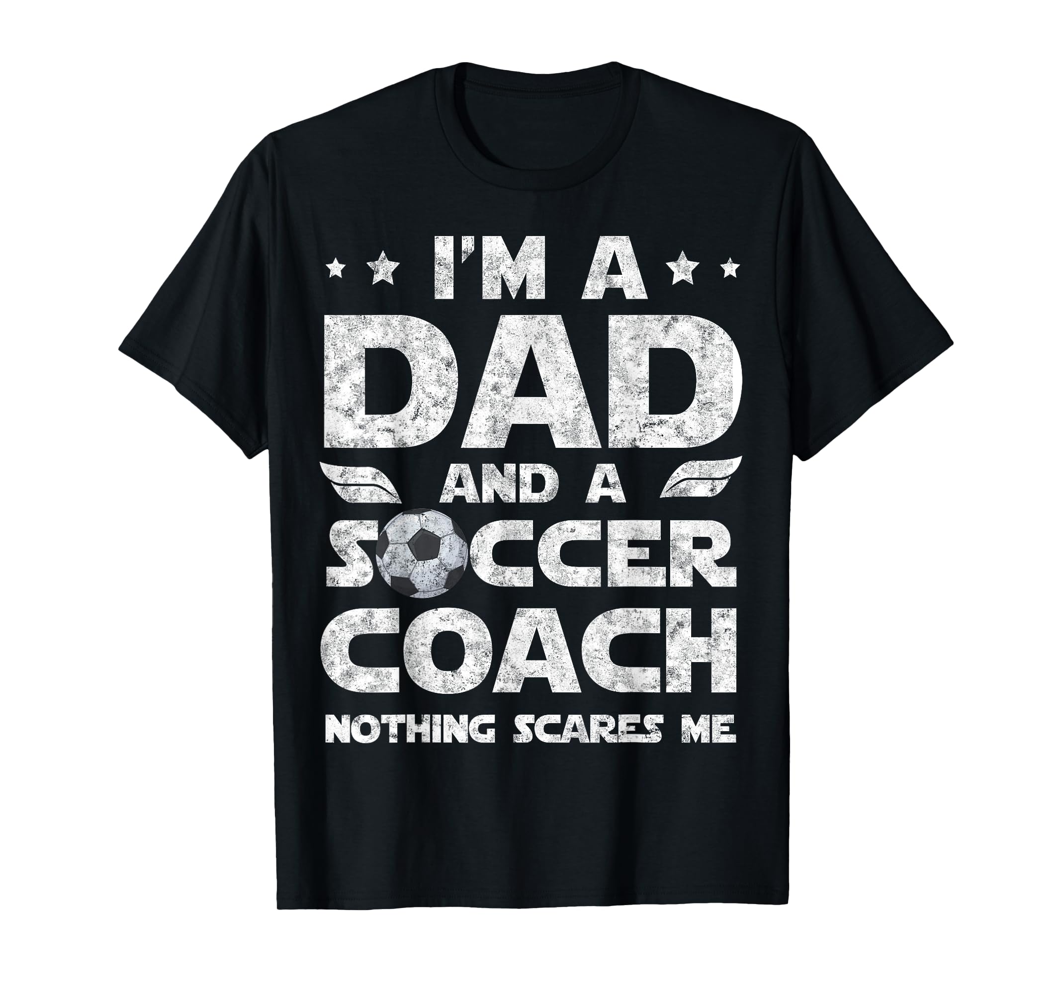 Im Dad And Soccer Coach Funny T-Shirt - Casual Everyday Wear Unisex - T-Shirt, Sweatshirt, Hoodie