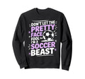 Dont Let Pretty Face Fool You Soccer Sweatshirt - Minimalist Print Unisex - T-Shirt, Sweatshirt, Hoodie