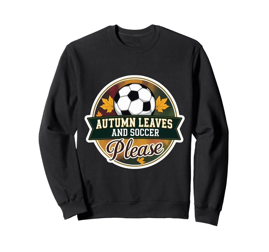 Autumn Leaves And Soccer Please Sweatshirt - Aesthetic Graphic for Adults - T-Shirt, Sweatshirt, Hoodie