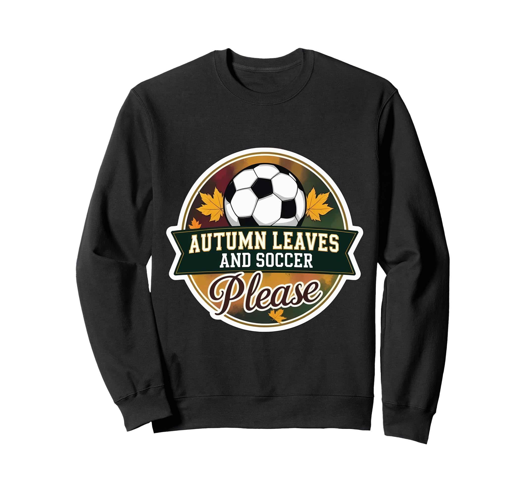 Autumn Leaves And Soccer Please Sweatshirt - Aesthetic Graphic for Adults - T-Shirt, Sweatshirt, Hoodie