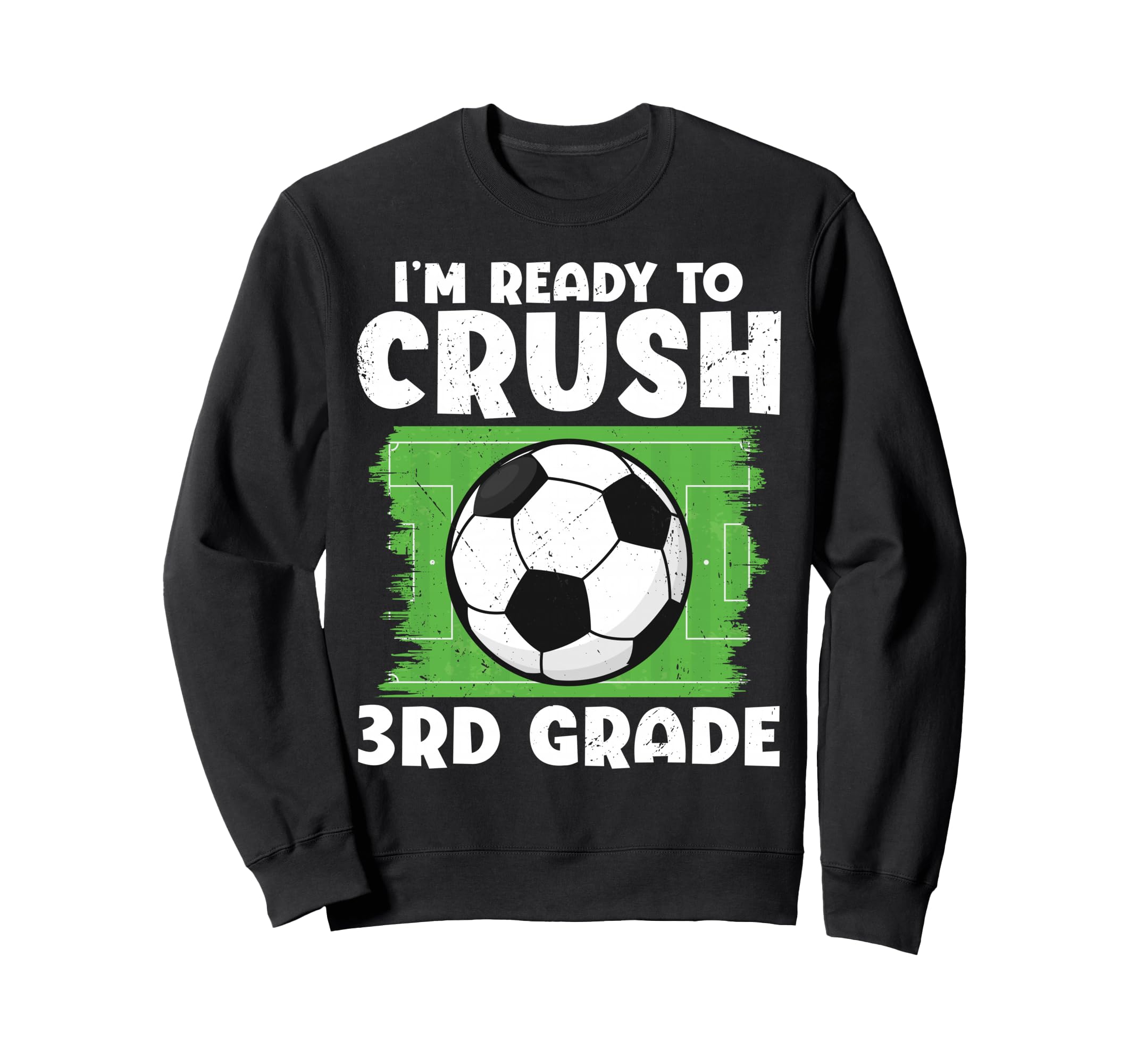 Im Ready To Crush 3Rd Grade Soccer Sweatshirt - Minimalist Print Men Women - T-Shirt, Sweatshirt, Hoodie