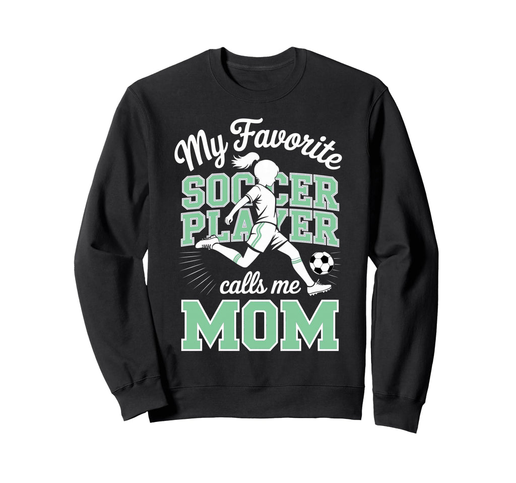 Soccer Mama Favorite Soccer Player Sweatshirt - Unique Graphic Men Women - T-Shirt, Sweatshirt, Hoodie