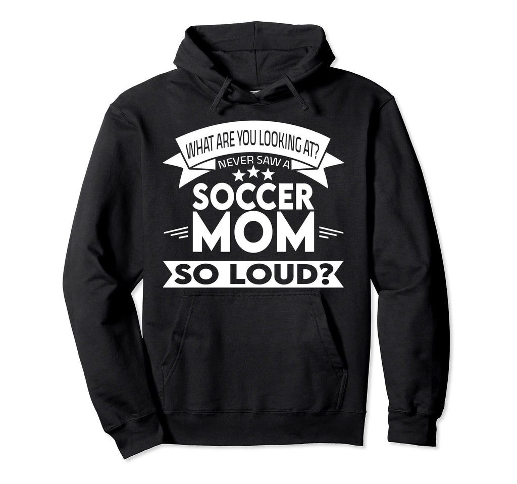 What Are You Looking Soccer Mom Soccer Hoodie - Novelty Apparel Men Women - T-Shirt, Sweatshirt, Hoodie